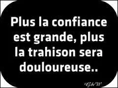 Quelle pensée se rapproche de l'adage : « On n'est jamais trahi que par les siens » ?