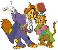 Ce chat de gouttière muet est le compagnon de Grand Coquin. Apparaissant également dans "Pinocchio", il persuadera celui-ci de le suivre jusqu'à l'île des plaisirs. Comment s'appelle-t-il ?