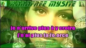 Compl&eacute;tez ces paroles (c'est une chanson du deuxi&egrave;me album) : Pardonne-moi je m'en vais ce soir / ce n'est pas ma faute / je n'arrive plus &agrave; y croire/ je n'ai plus la force.