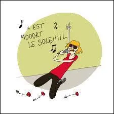 Pour cette chanteuse "Il est mort le soleil". Donnez-moi son nom.