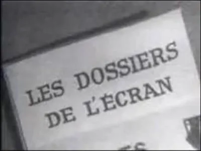 À partir de 1967, que pouvait-on voir dans l'émission "Les Dossiers de l'écran" ?