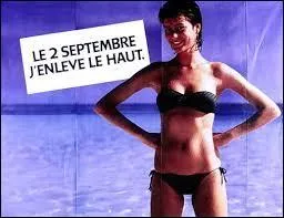 "Demain, j'enlève le haut" , "Demain, j'enlève le bas" ... En conclusion, c'était la pub :