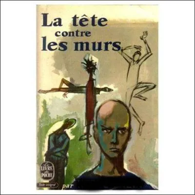 Qui a écrit "La tête contre les murs" ?