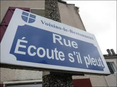 Ne riez pas ! Un « Ecoute-s'il-pleut » désignait autrefois un moulin qui ne fonctionnait que par temps de pluie ! En plus de cette commune des Yvelines, où trouve-t-on aussi un tel lieu ?
