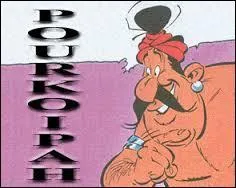 On voit Pourkoipah dans "Astérix chez Rahazade". Il est ...