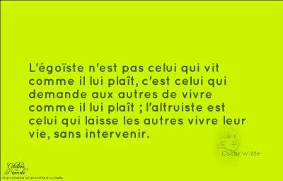 Égoïste et ingrat.