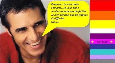 Pour 50 points, en 1982, Julien Clerc nous chante "Femme, je vous aime". Quelle est la bonne parole de la chanson ?