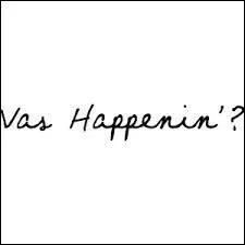 Qui dit souvent Vas Happenin ?