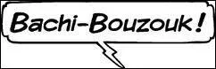 Quelle est la vraie bonne définition, pour "Bachi-Bouzouk" ?