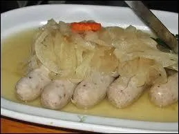 Lequel de ces plats désigne des saucisses blanches, délicieusement cuites dans du bouillon ?