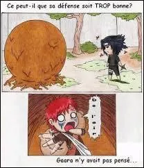 La défense de Gaara est tellement impénétrable que :
