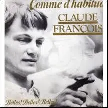Les paroles de la chanson "Comme d'habitude" de Claude François furent adaptées en anglais par Paul Anka. Le titre "My Way" fut interprété par Frank Sinatra, Elvis Presley et même Mike Brant.