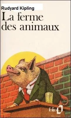 L'auteur de "La Ferme des animaux" est Rudyard Kipling.