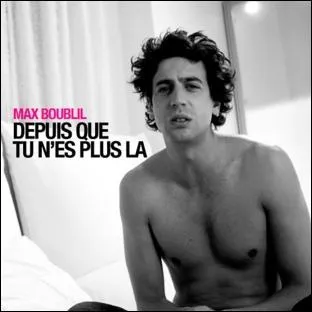 Dans ''Depuis que tu n'es plus là"" , Max Boublil s'est fait larguer par sa nana et depuis, il envisage de se marier avec...