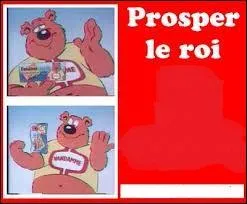 Dans les années 80, une publicité mettait en scène cet ours sympathique, mascotte d'un produit généralement consommé lors du goûter. Complétez le célèbre slogan publicitaire correspondant : "Prosper, youpla boum, c'est le roi du ..."