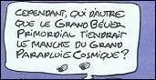 Qui a dit : ''Cependant, qui d'autre que le Grand Bélier Primordial tiendrait le manche du Grand Parapluie Cosmique ?'' ?