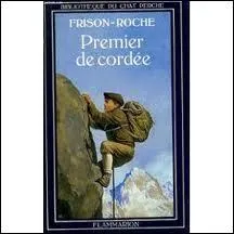 "Retour à la montagne", "Premier de cordée" sont deux éléments d'une trilogie de Roger Frison-Roche. Quel est le titre manquant ?