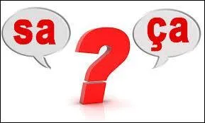 Question bonus : ça ou sa ? .... va ?