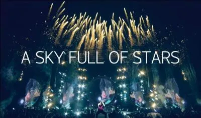Qui chante "A Sky Full Of Stars" ?