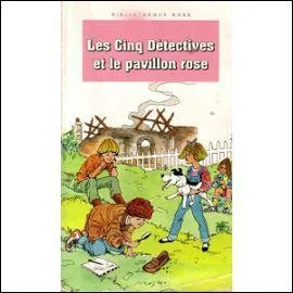 Est-ce Enid Blyton qui a écrit "Les cinq détectives et le pavillon rose" ?