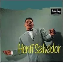 En 1958, Henri Salvador l'a chantée accompagné par Quincy Jones et son orchestre. Il s'agit de :
