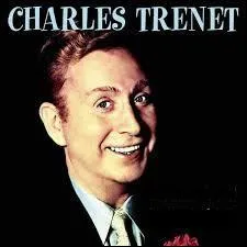 Parmi ces 3 titres, quelle est la seule chanson de Charles Trenet ?