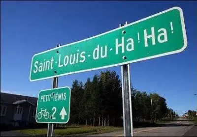 Bon mieux vaut en rire et quoi de mieux que de le faire au village de St-Louis-du-Ha ! Ha ! Mais o&ugrave; se trouve ce village ?