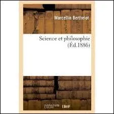 Le Français Marcellin Berthelot était un philosophe, historien des sciences et homme politique. Mais aussi un :