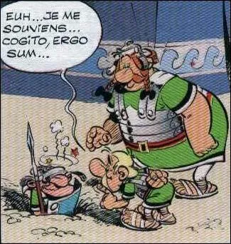 Faudra-t-il se tirer Descartes afin de retrouver le sens des propos du légionnaire mal en point ?