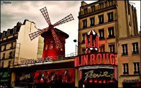 Le cabaret "le Moulin Rouge" se situe...