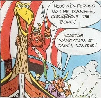 Cette tirade a été retrouvée dans la Bible : c'est vous dire qu'Astérix avait du poids, déjà à l'époque !