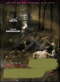 Film de Lars von Trier sorti en 2009, Charlotte Gainsbourg et Willem Dafoe en sont les acteurs principaux. Ce film s'intitule :