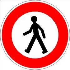 Il existe une multitude de panneaux liés aux piétons. Des rouges, des bleus, des ronds, des triangles, des carrés... En l'occurrence, je vous demande la signification d'un rond rouge avec un piéton à l'intérieur.