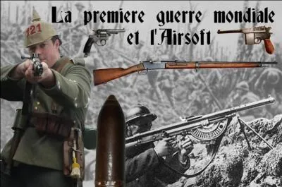 Laquelle de ces r&eacute;pliques de la Premi&egrave;re Guerre n'existe pas en mod&egrave;le 'airsoft' ?