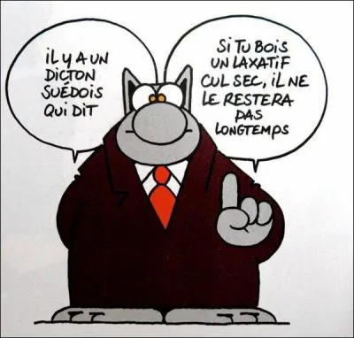 ''Il y a un dicton suédois qui dit : Si tu bois un laxatif ----------------------, il ne le restera pas longtemps.''