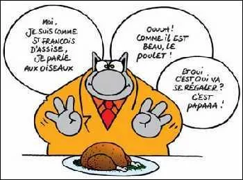''Moi je suis comme ------------------------------, je parle aux oiseaux : Ouuuh ! Comme il est beau le poulet ! Et qui c'est qui va se régaler ? C'est papaaaa ! ''