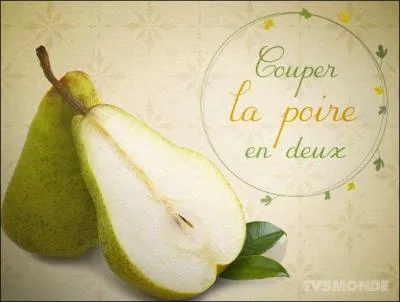 "Couper la poire en deux" signifie :