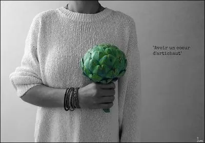 Si on a "un coeur d'artichaut" :
