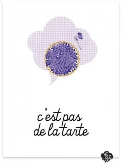 "C'est pas de la tarte" signifie :