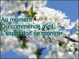 Si on en croit le dicton, comment l'esprit doit-il se montrer au début du mois d'avril ?