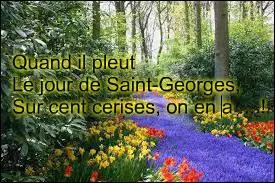 Nous faisons pousser cent cerises. Combien en récolte-t-on s'il pleut le jour de la Saint-Georges ?