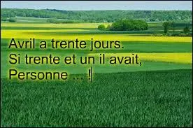 Si le mois d'avril avait 31 jours, comment réagirait-on ?