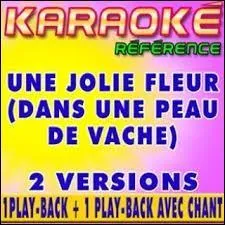 Qui a chanté : "Une jolie fleur dans une peau de vache" ?