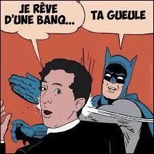 Vous me dites de me taire !