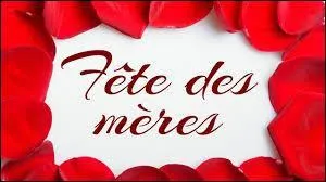 Lors de quel mois la fête des mères a-t-elle lieu tous les ans durant le dernier dimanche ?
