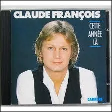 Quelle année est évoquée dans la chanson "Cette année-là" de Claude François ?