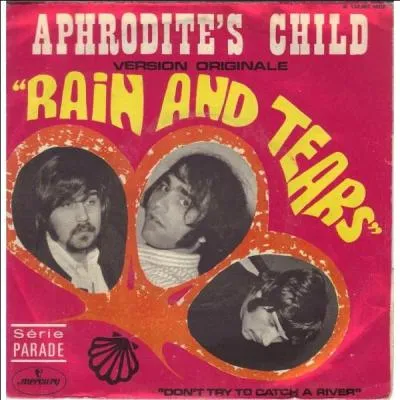 En quelle année le groupe Aphrodite's Child a-t-il chanté : "Rain and Tears" ?