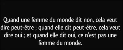 'Pourquoi contredire une femme, il est tellement plus simple d'attendre qu'elle change d'avis. ' Indice : Vaudevilles