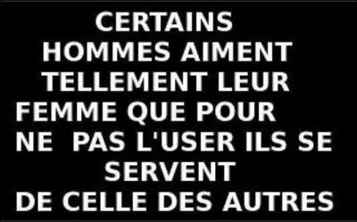 'Mesdames, un conseil. Si vous cherchez un homme beau, riche et intelligent... prenez-en trois ! ' Indice : 'Putain de camion'