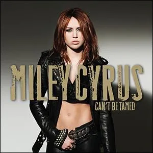 Miley Cyrus - "Can't Be Tamed". Que signifie le titre en français ?